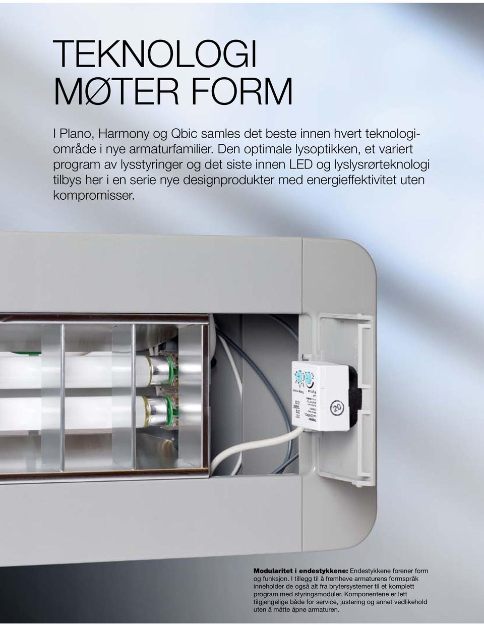 energieffektivitet uten kompromisser. Modularitet i endestykkene: Endestykkene forener form og funksjon.