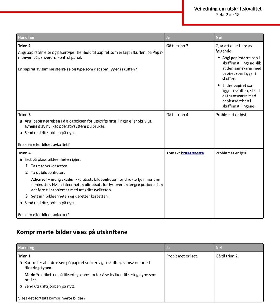 Gå til trinn 3. Gjør ett eller flere av følgende: Angi papirstørrelsen i skuffinnstillingene slik at den samsvarer med papiret som ligger i skuffen.