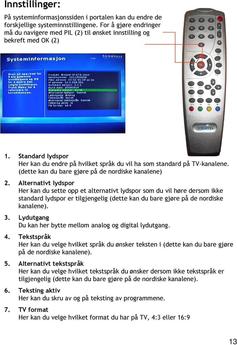 Alternativt lydspor Her kan du sette opp et alternativt lydspor som du vil høre dersom ikke standard lydspor er tilgjengelig (dette kan du bare gjøre på de nordiske kanalene). 3.