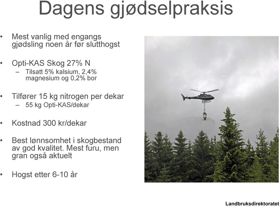 kg nitrogen per dekar 55 kg Opti-KAS/dekar Kostnad 300 kr/dekar Best lønnsomhet