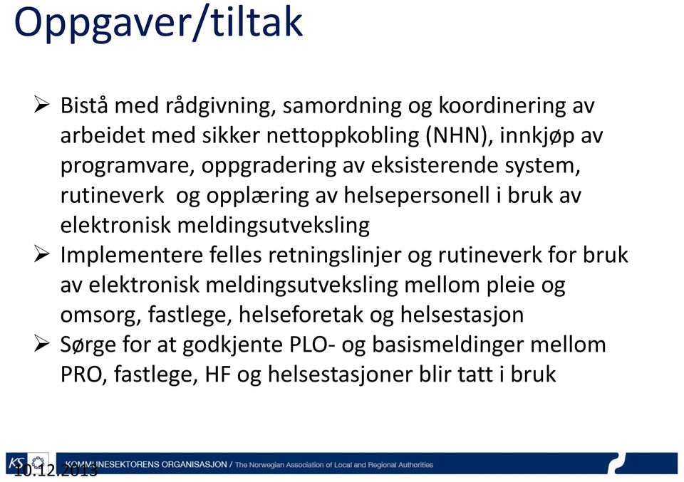 meldingsutveksling Implementere felles retningslinjer og rutineverk for bruk av elektronisk meldingsutveksling mellom pleie og