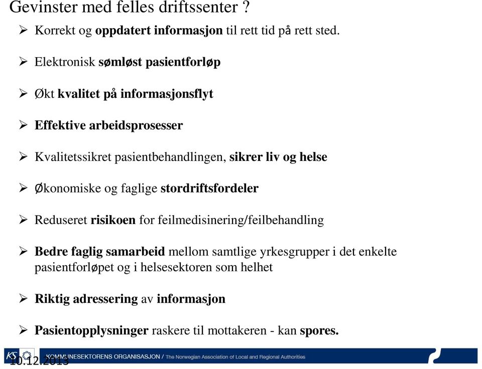 sikrer liv og helse Økonomiske og faglige stordriftsfordeler Reduseret risikoen for feilmedisinering/feilbehandling Bedre faglig