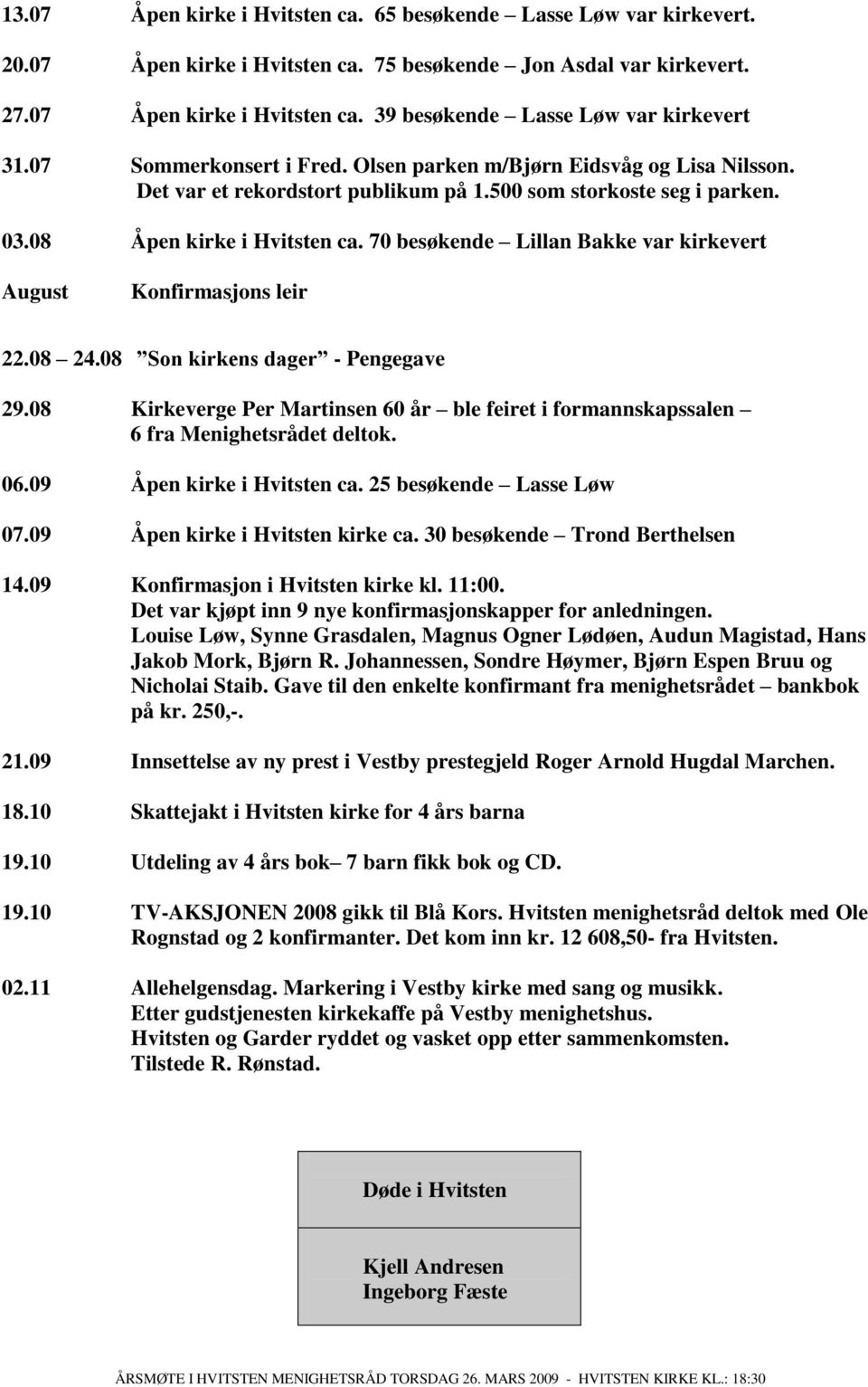 70 besøkende Lillan Bakke var kirkevert August Konfirmasjons leir 22.08 24.08 Son kirkens dager - Pengegave 29.