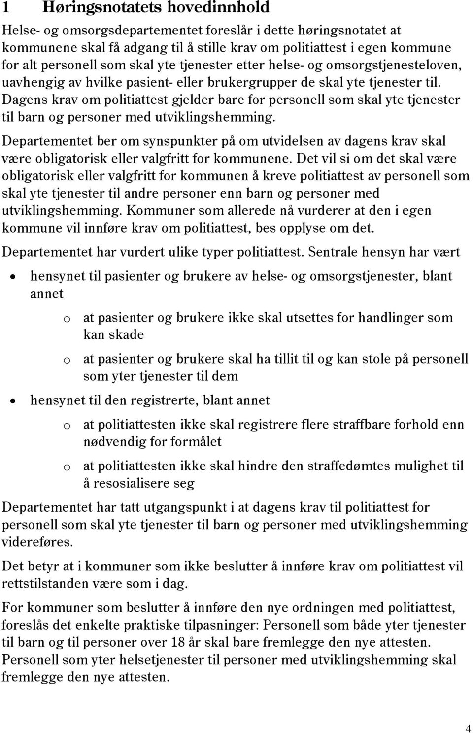 Dagens krav om politiattest gjelder bare for personell som skal yte tjenester til barn og personer med utviklingshemming.