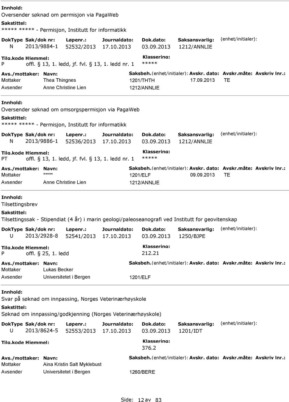 /mottaker: Navn: Saksbeh. Avskr. dato: Avskr.måte: Avskriv lnr.: Mottaker 1201/ELF 09.