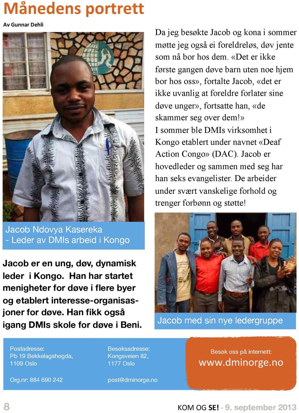 » I sommer ble DMIs virksomhet i Kongo etablert under navnet «Deaf Action Congo» (DAC). Jacob er hovedleder og sammen med seg har han seks evangelister.