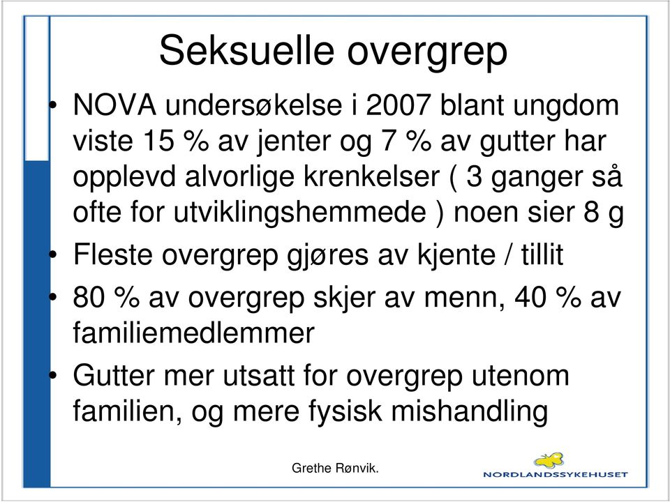 sier 8 g Fleste overgrep gjøres av kjente / tillit 80 % av overgrep skjer av menn, 40 %