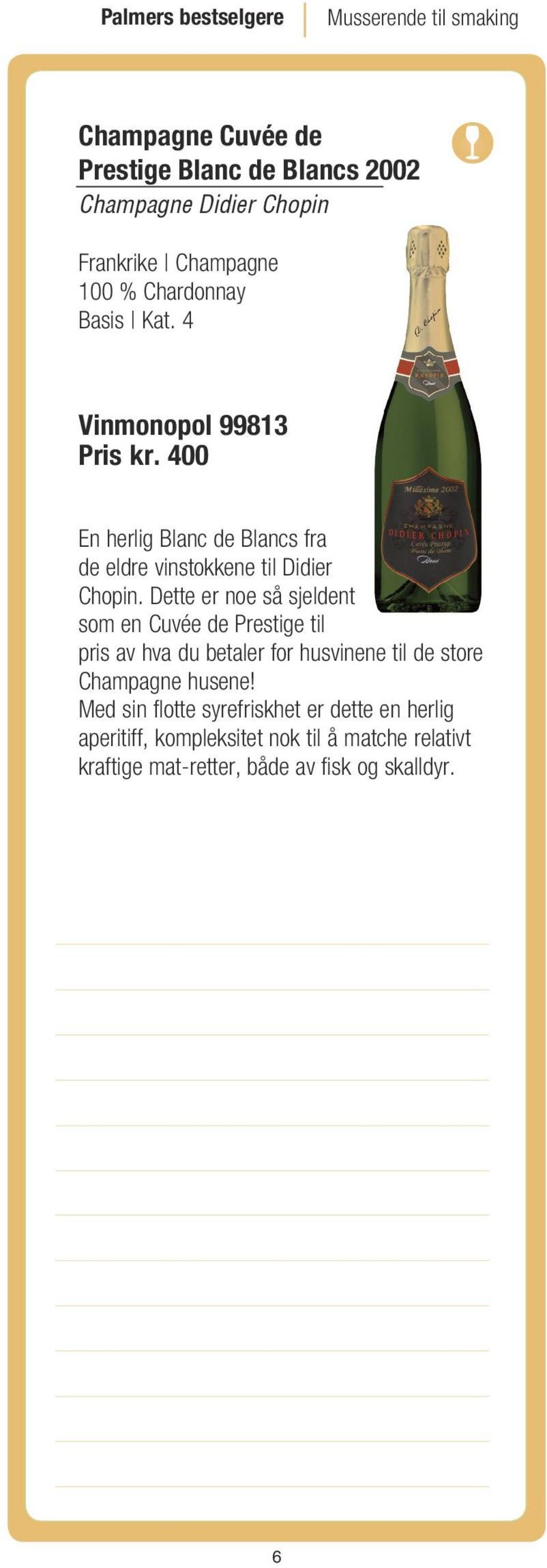 400 En herlig Blanc de Blancs fra de eldre vinstokkene til Didier Chopin.