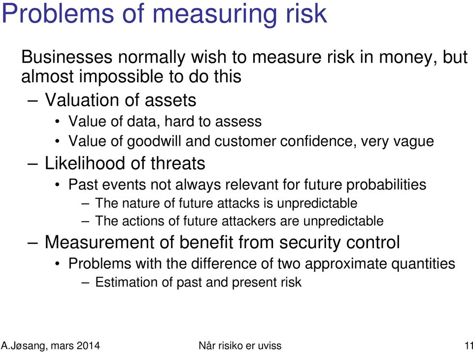 probabilities The nature of future attacks is unpredictable The actions of future attackers are unpredictable Measurement of benefit from