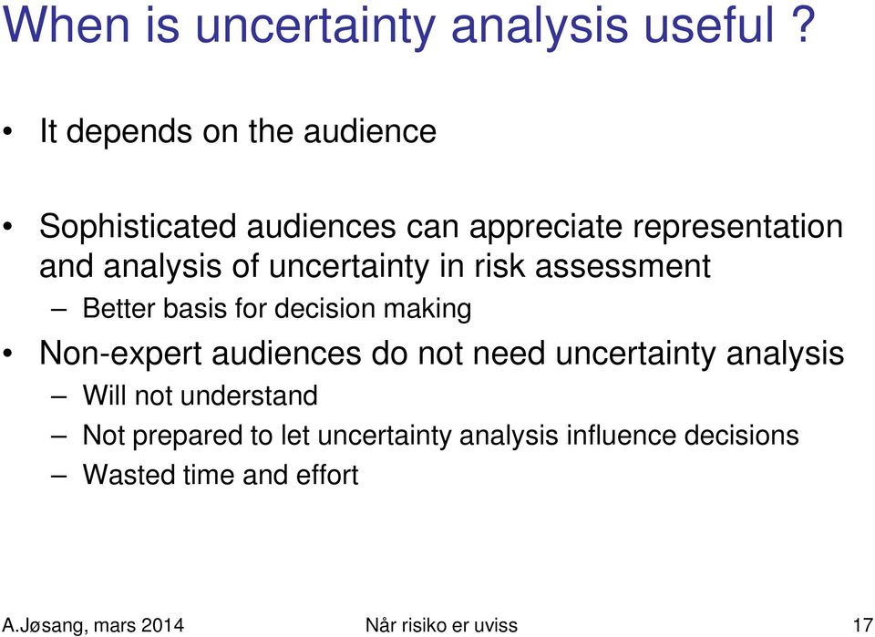 uncertainty in risk assessment Better basis for decision making Non-expert audiences do not need