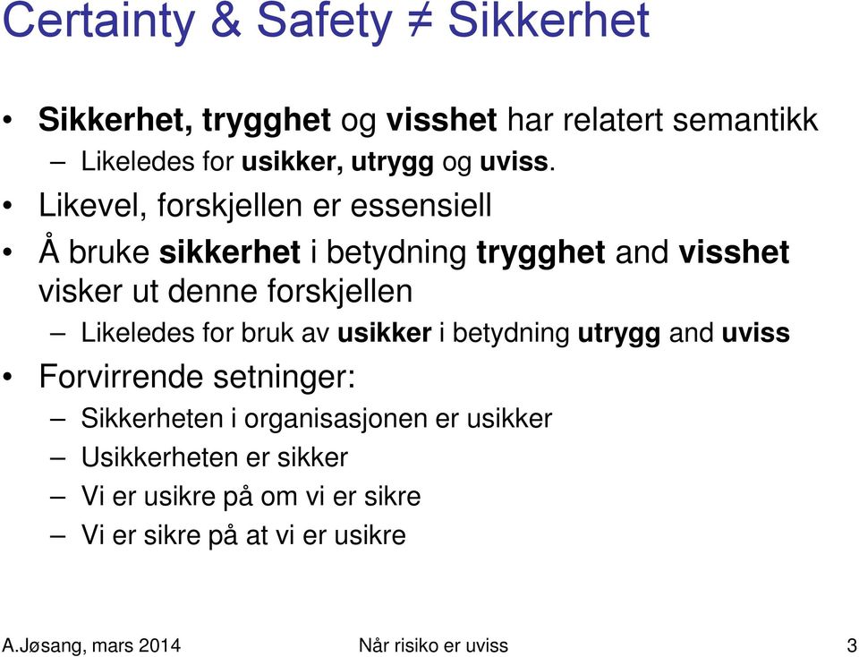 Likeledes for bruk av usikker i betydning utrygg and uviss Forvirrende setninger: Sikkerheten i organisasjonen er usikker