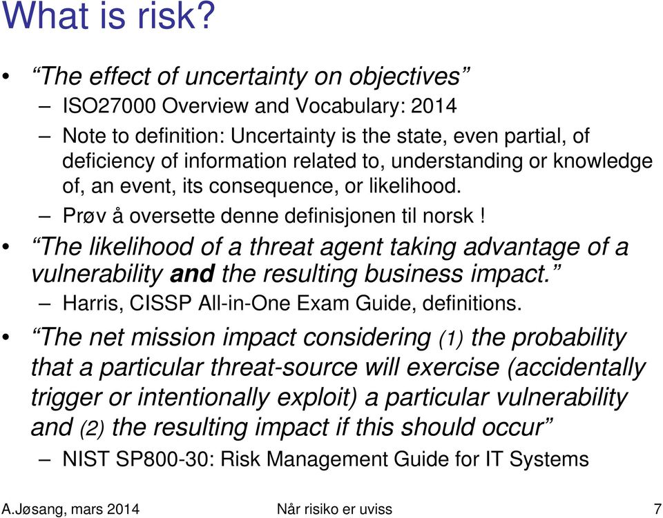 knowledge of, an event, its consequence, or likelihood. Prøv å oversette denne definisjonen til norsk!