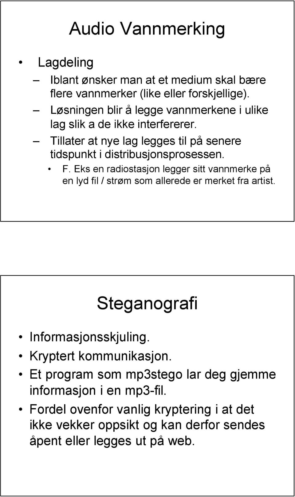 Tillater at nye lag legges til på senere tidspunkt i distribusjonsprosessen. F.