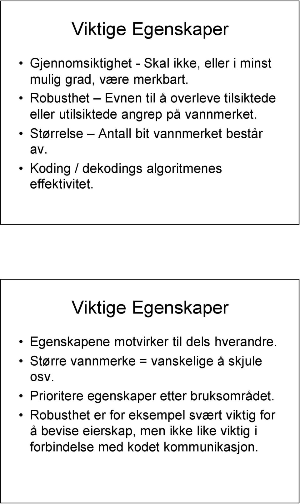 Koding / dekodings algoritmenes effektivitet. Viktige Egenskaper Egenskapene motvirker til dels hverandre.