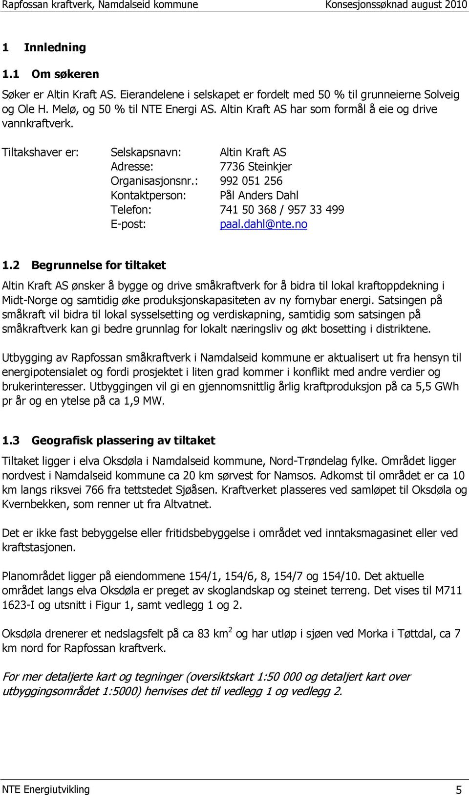 : 992 051 256 Kontaktperson: Pål Anders Dahl Telefon: 741 50 368 / 957 33 499 E-post: paal.dahl@nte.no 1.