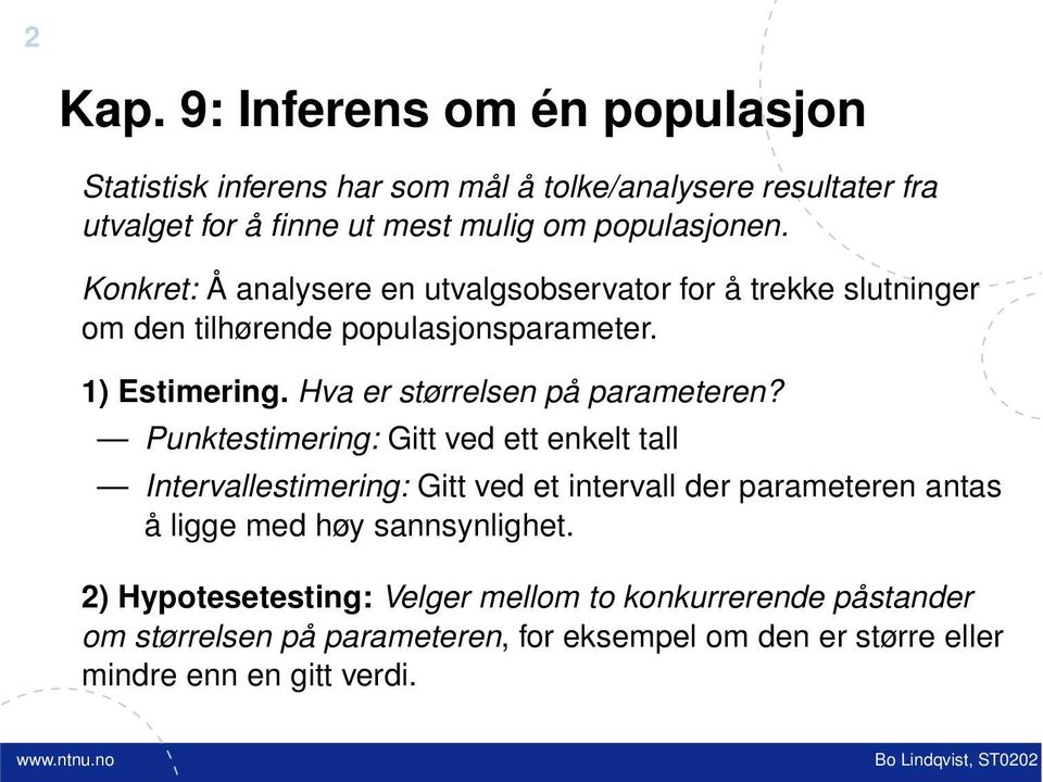 Konkret: Å analysere en utvalgsobservator for å trekke slutninger om den tilhørende populasjonsparameter. 1) Estimering.