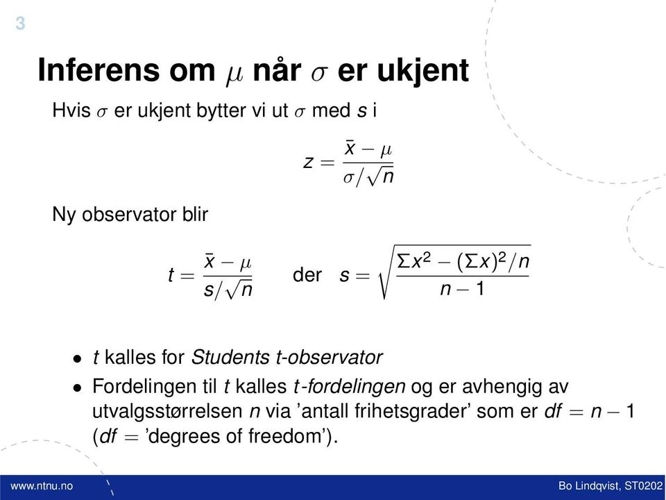 for Students t-observator Fordelingen til t kalles t-fordelingen og er avhengig