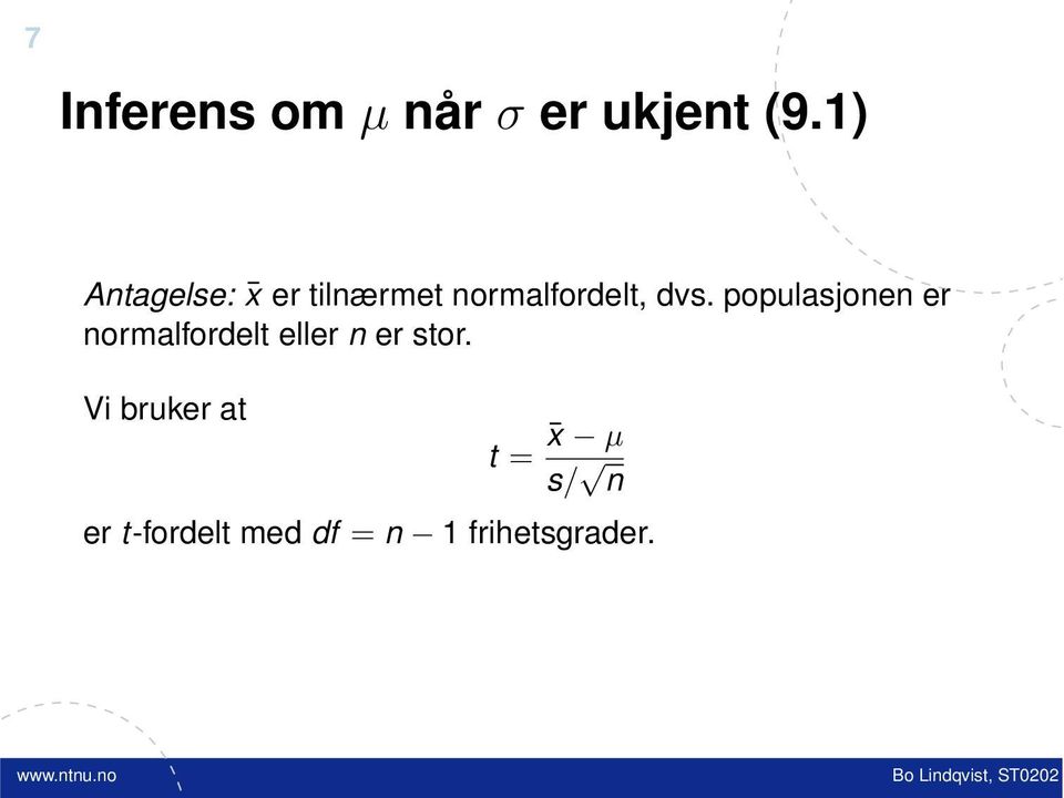 populasjonen er normalfordelt eller n er stor.