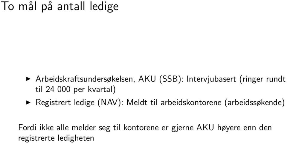 ledige (NAV): Meldt til arbeidskontorene (arbeidssøkende) Fordi ikke