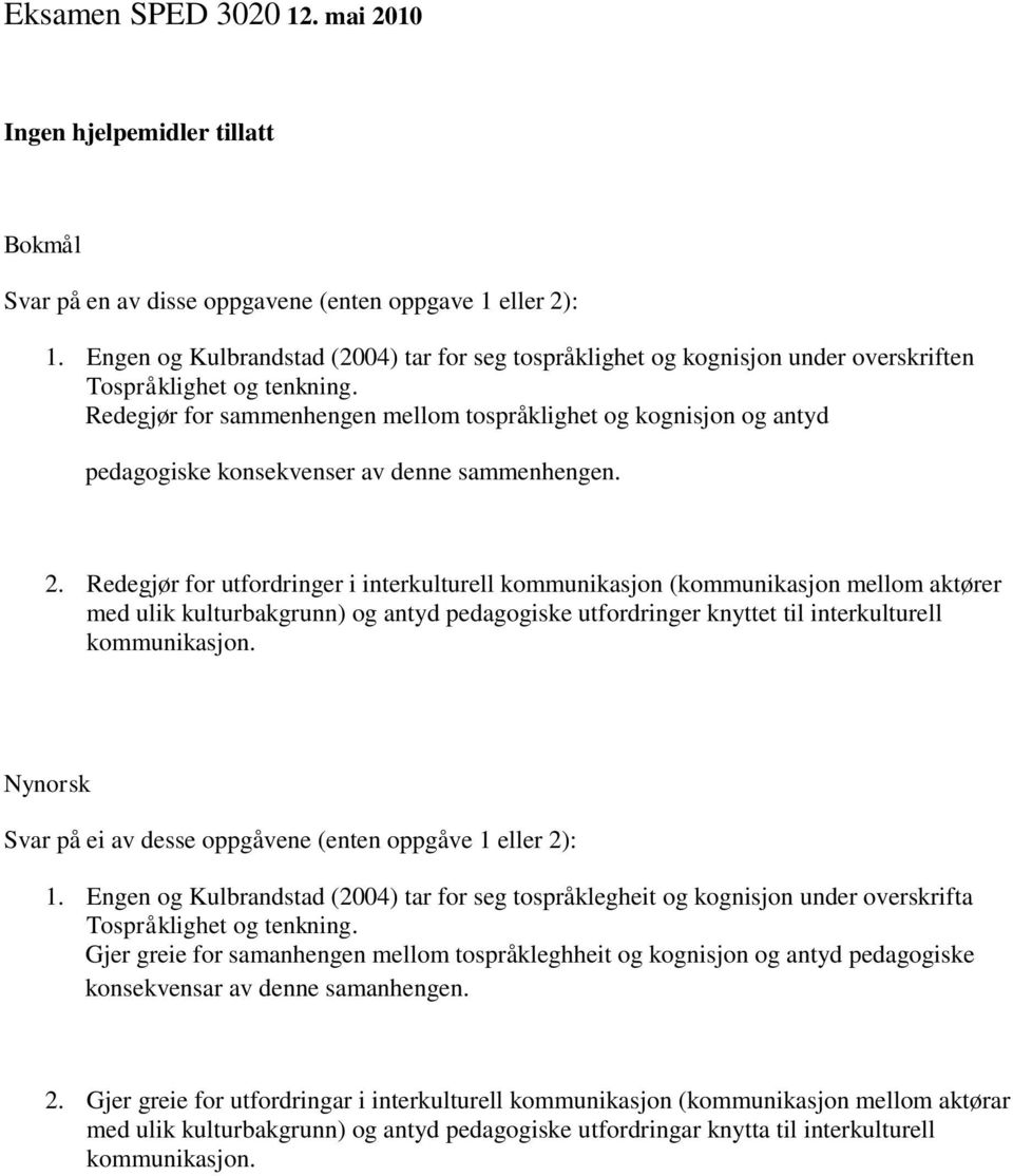 Redegjør for sammenhengen mellom tospråklighet og kognisjon og antyd pedagogiske konsekvenser av denne sammenhengen. 2.