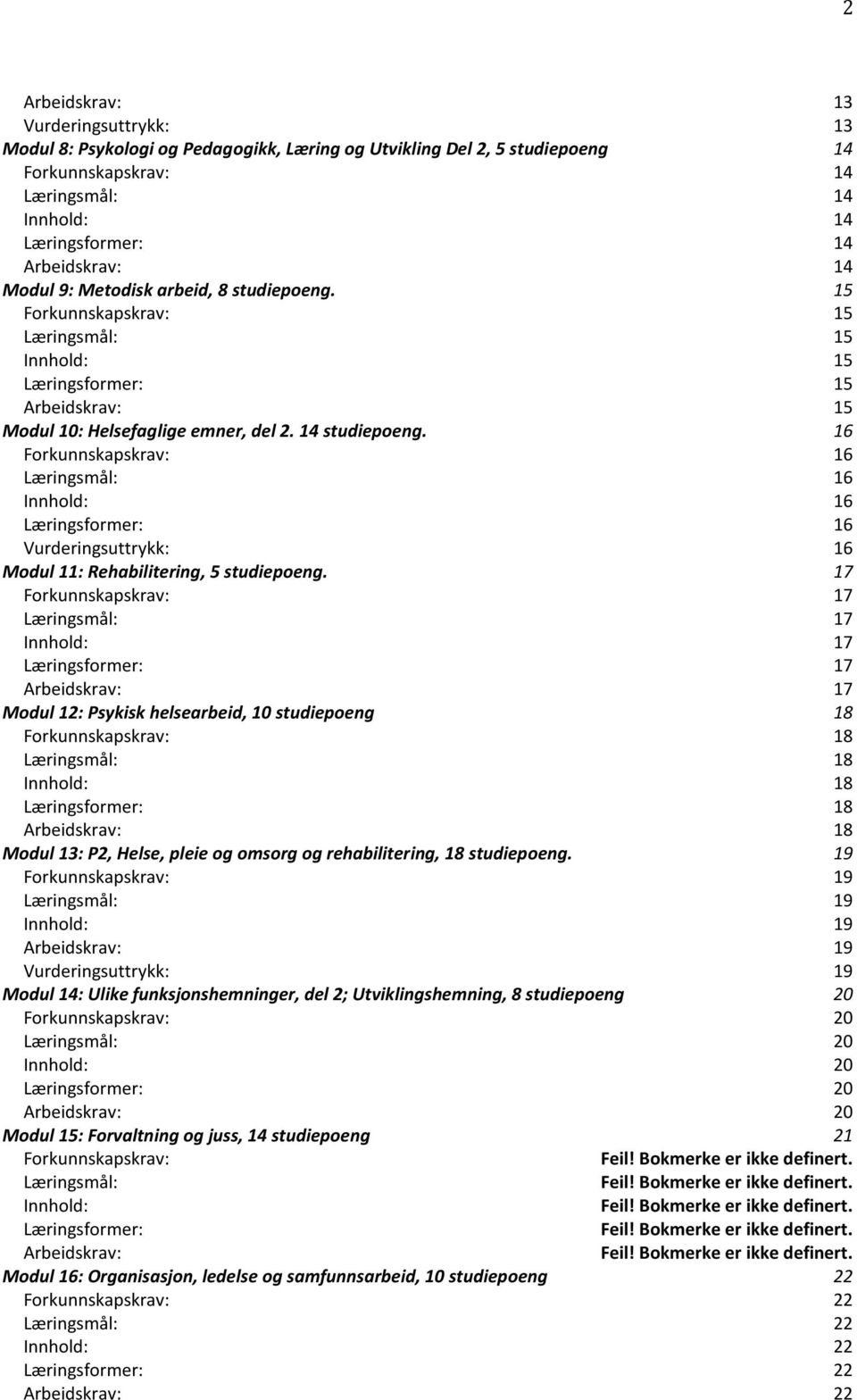 16 Forkunnskapskrav: 16 Læringsmål: 16 Innhold: 16 Læringsformer: 16 Vurderingsuttrykk: 16 Modul 11: Rehabilitering, 5 studiepoeng.