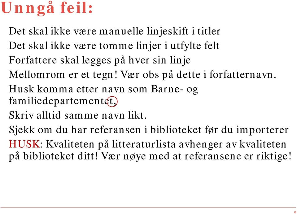 Husk komma etter navn som Barne- og familiedepartementet, Skriv alltid samme navn likt.