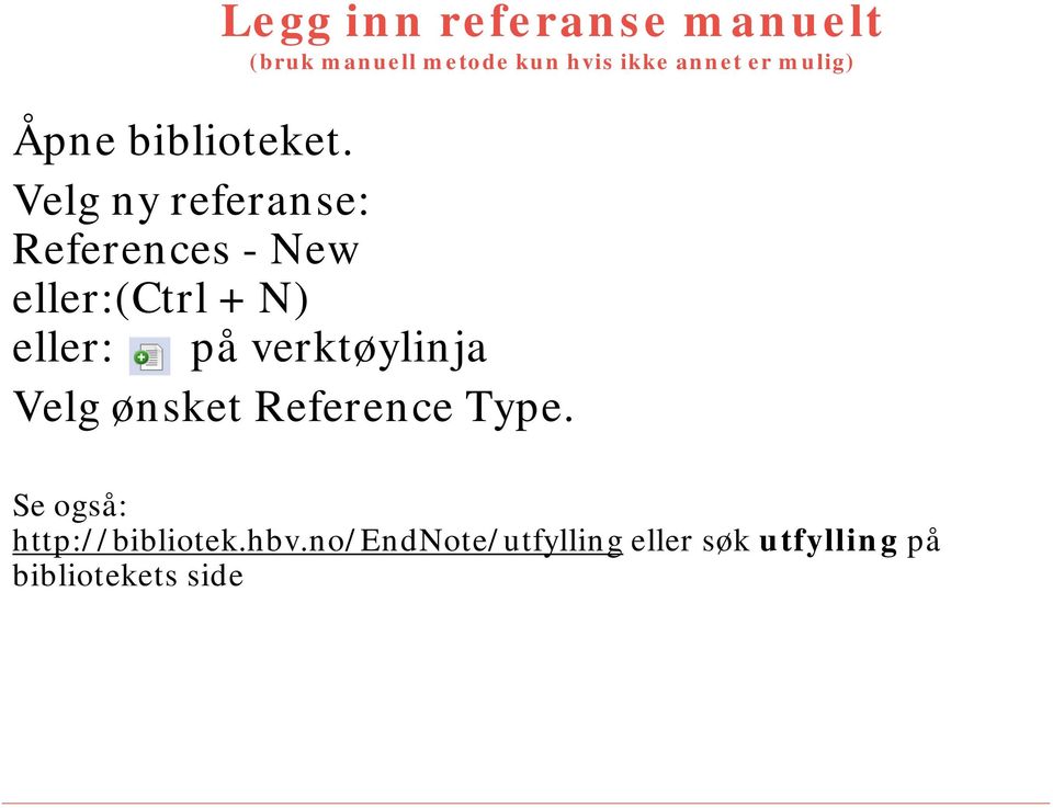 Velg ny referanse: References - New eller:(ctrl + N) eller: på