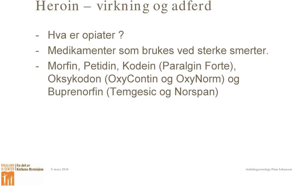 - Morfin, Petidin, Kodein (Paralgin Forte),