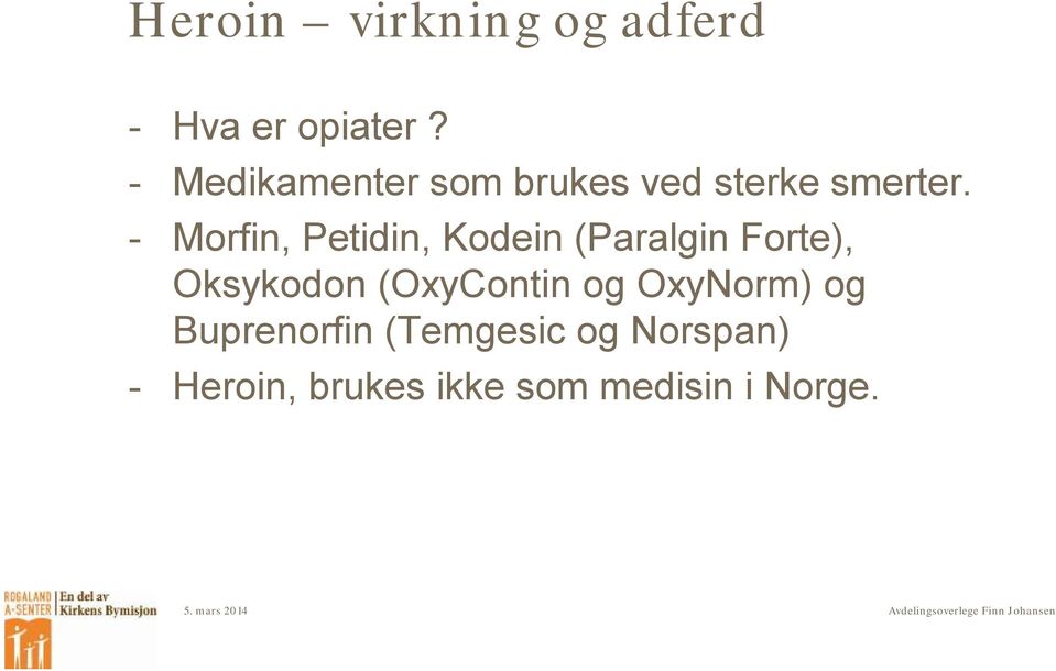- Morfin, Petidin, Kodein (Paralgin Forte), Oksykodon