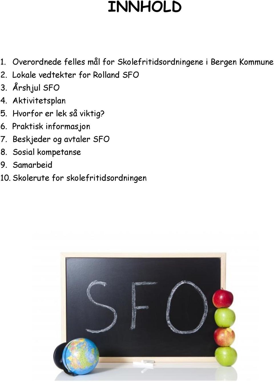 Lokale vedtekter for Rolland SFO 3. Årshjul SFO 4. Aktivitetsplan 5.