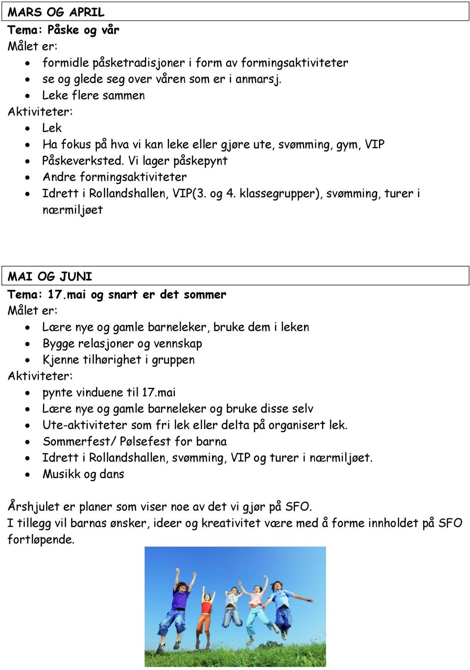 klassegrupper), svømming, turer i nærmiljøet MAI OG JUNI Tema: 17.