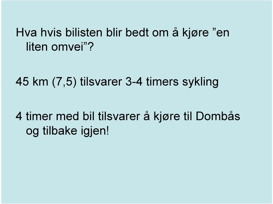 45 km (7,5) tilsvarer 3-4 timers