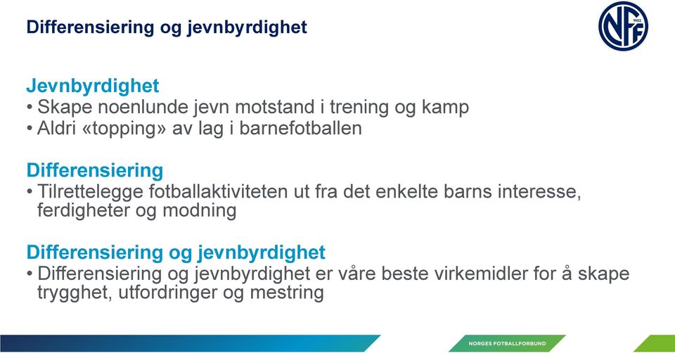 det enkelte barns interesse, ferdigheter og modning Differensiering og jevnbyrdighet