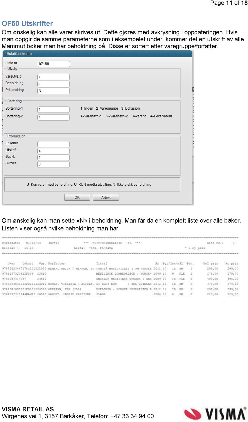 Hvis man oppgir de samme parameterne som i eksempelet under, kommer det en utskrift av alle Mammut bøker