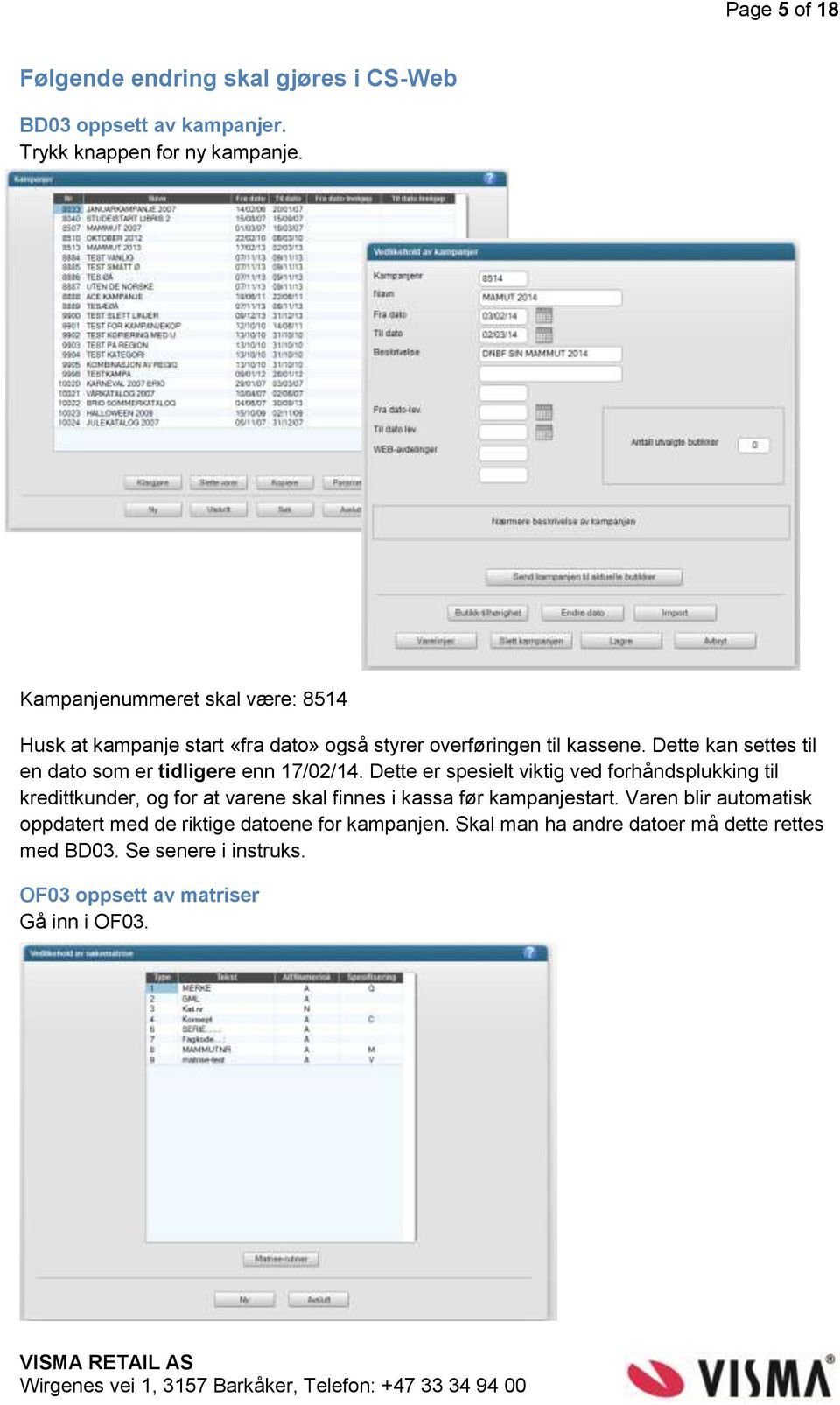 Dette kan settes til en dato som er tidligere enn 17/02/14.