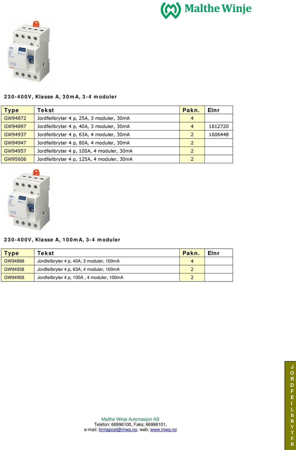 moduler, 30mA 2 1606448 GW94947 ordfeilbryter 4 p, 80A, 4 moduler, 30mA 2 GW94957 ordfeilbryter 4 p, 100A, 4 moduler, 30mA 2 GW95606 ordfeilbryter