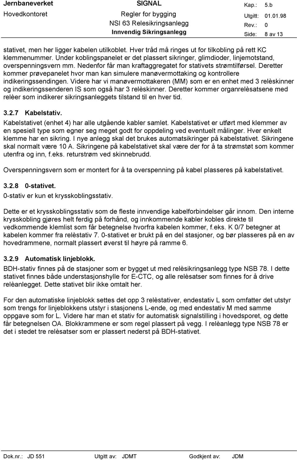 Deretter kommer prøvepanelet hvor man kan simulere manøvermottaking og kontrollere indikeringssendingen.