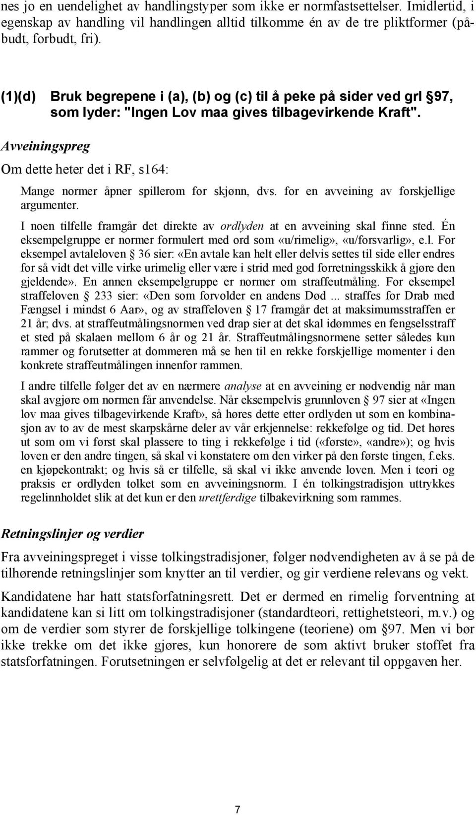 Avveiningspreg Om dette heter det i RF, s164: Mange normer åpner spillerom for skjønn, dvs. for en avveining av forskjellige argumenter.