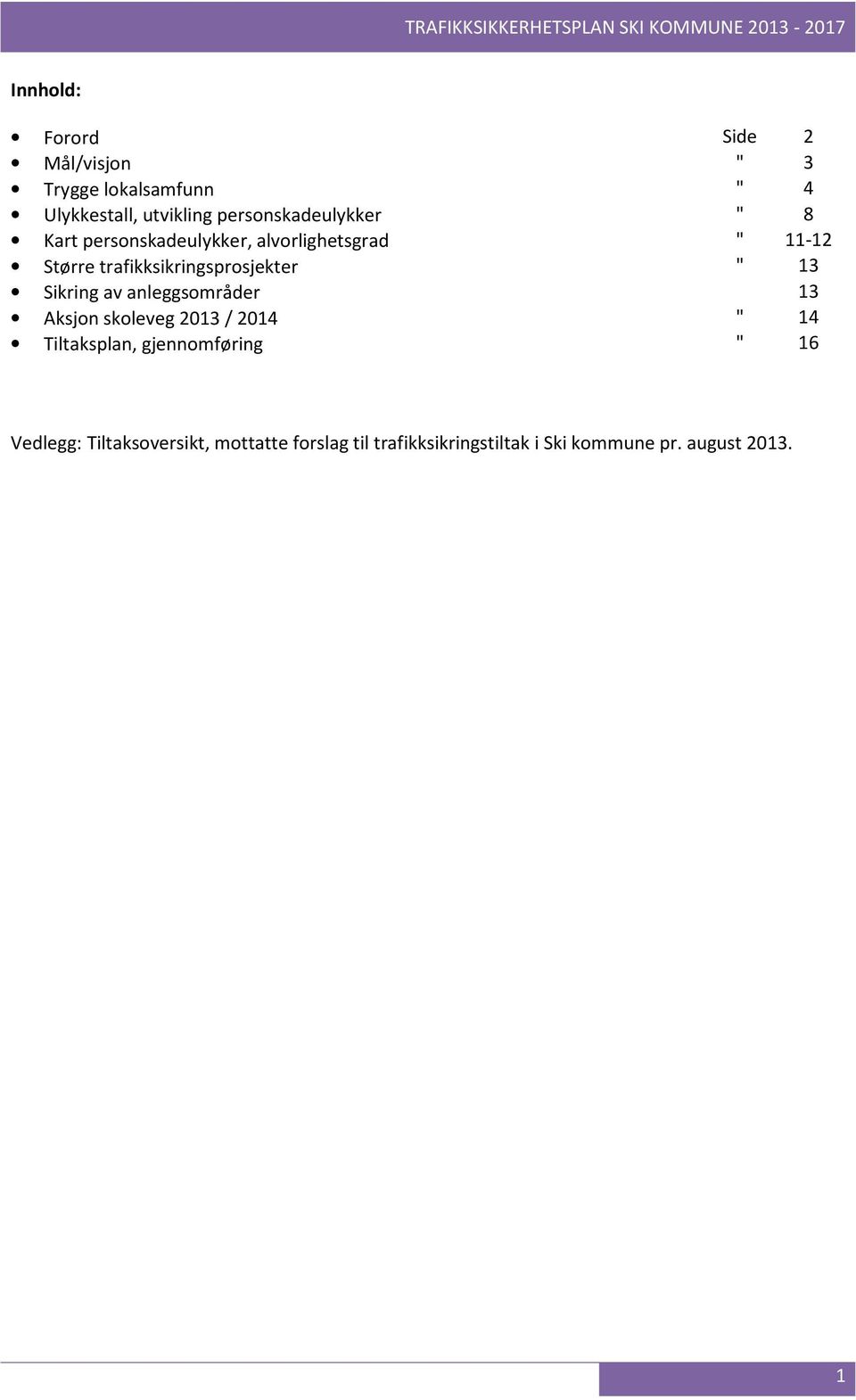 trafikksikringsprosjekter " 13 Sikring av anleggsområder 13 Aksjon skoleveg 2013 / 2014 " 14