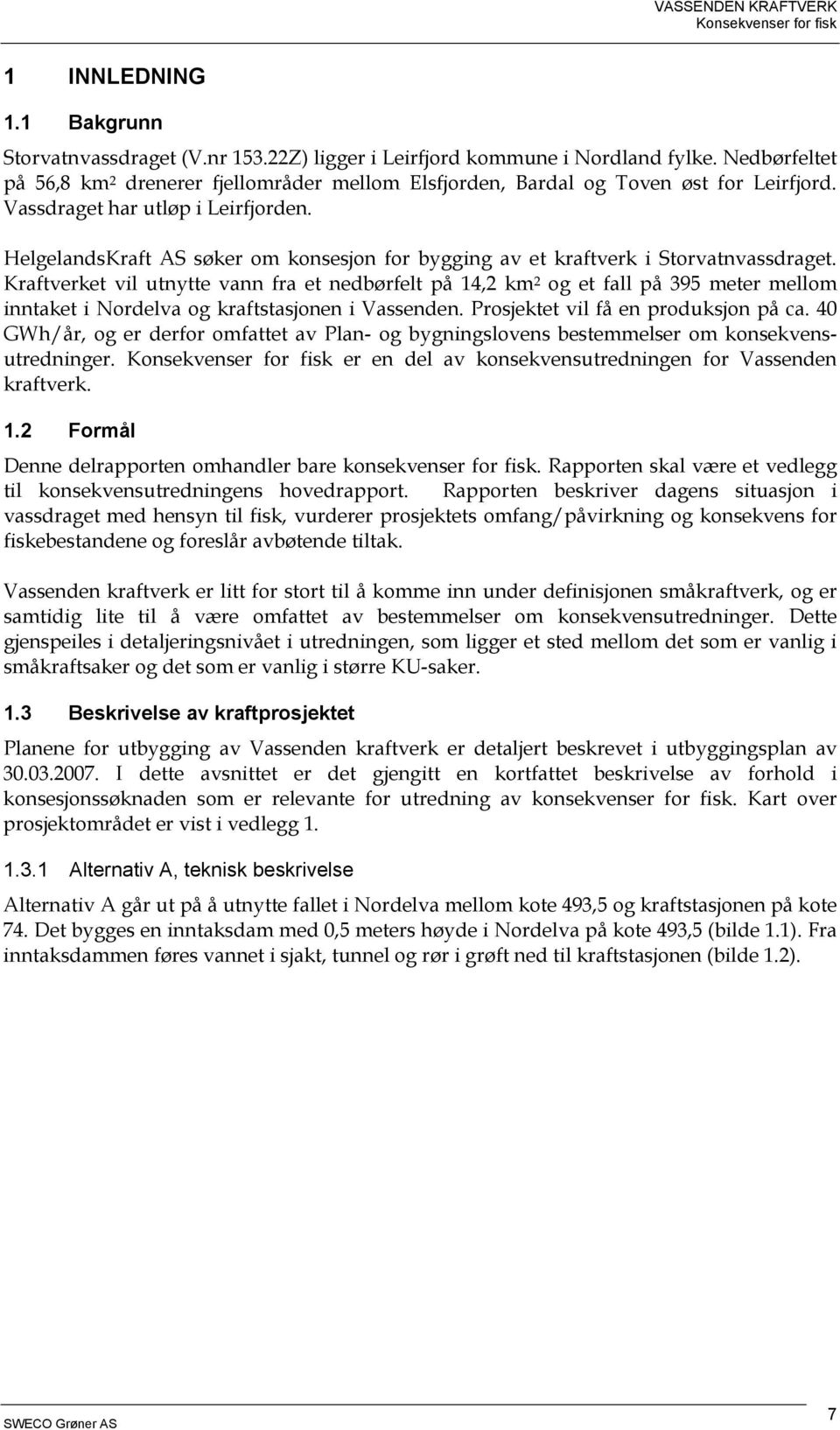 HelgelandsKraft AS søker om konsesjon for bygging av et kraftverk i Storvatnvassdraget.