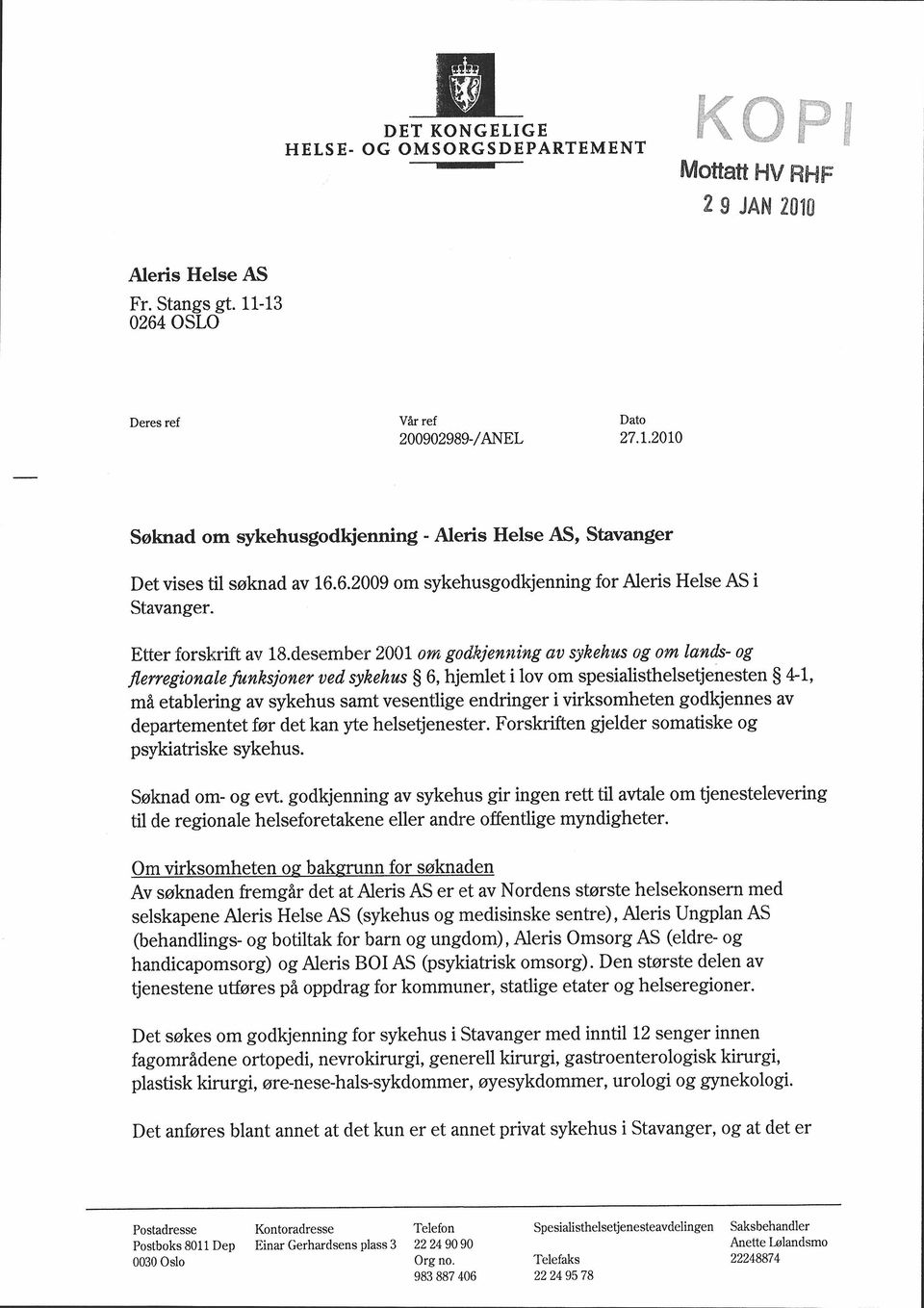 desember 2001 om godkjenning av sykehus og om lands- og flerregionale funksjoner ved sykehus 6, hjemlet i lov om spesialisthelsetjenesten 4-1, må etablering av sykehus samt vesentlige endringer i