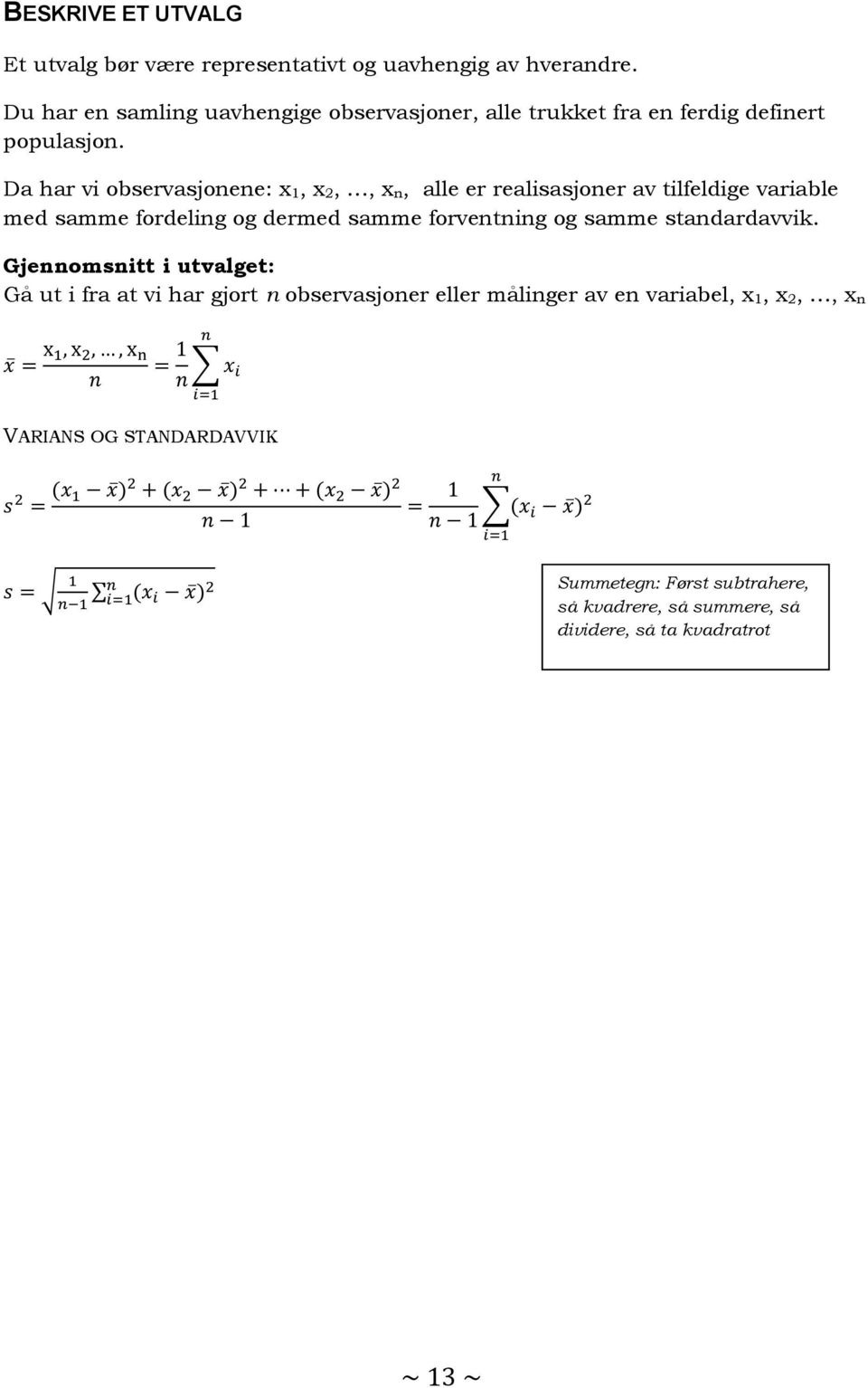 Da har vi observasjonene: x 1, x 2,, x n, alle er realisasjoner av tilfeldige variable med samme fordeling og dermed samme forventning og