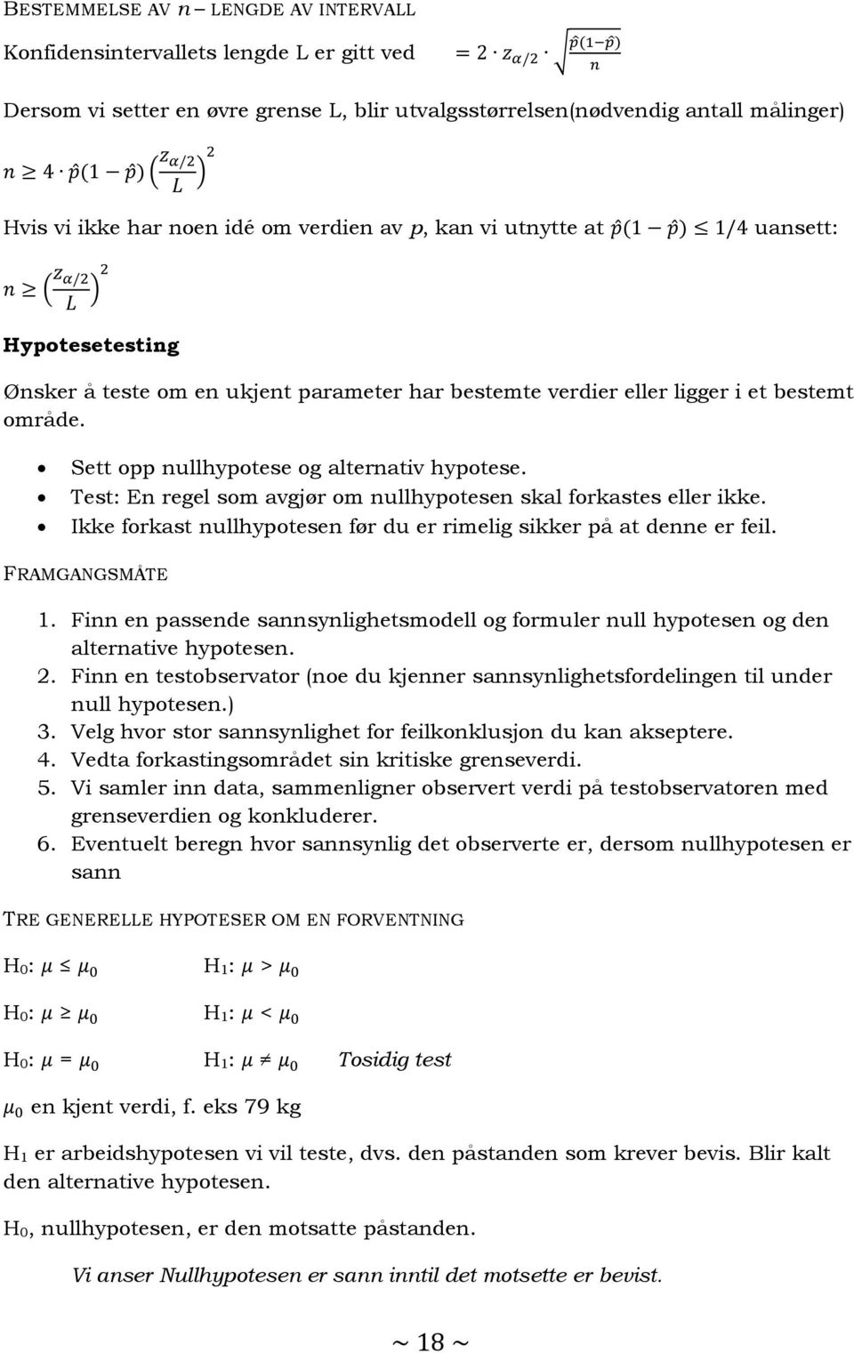 Test: En regel som avgjør om nullhypotesen skal forkastes eller ikke. Ikke forkast nullhypotesen før du er rimelig sikker på at denne er feil. FRAMGANGSMÅTE 1.