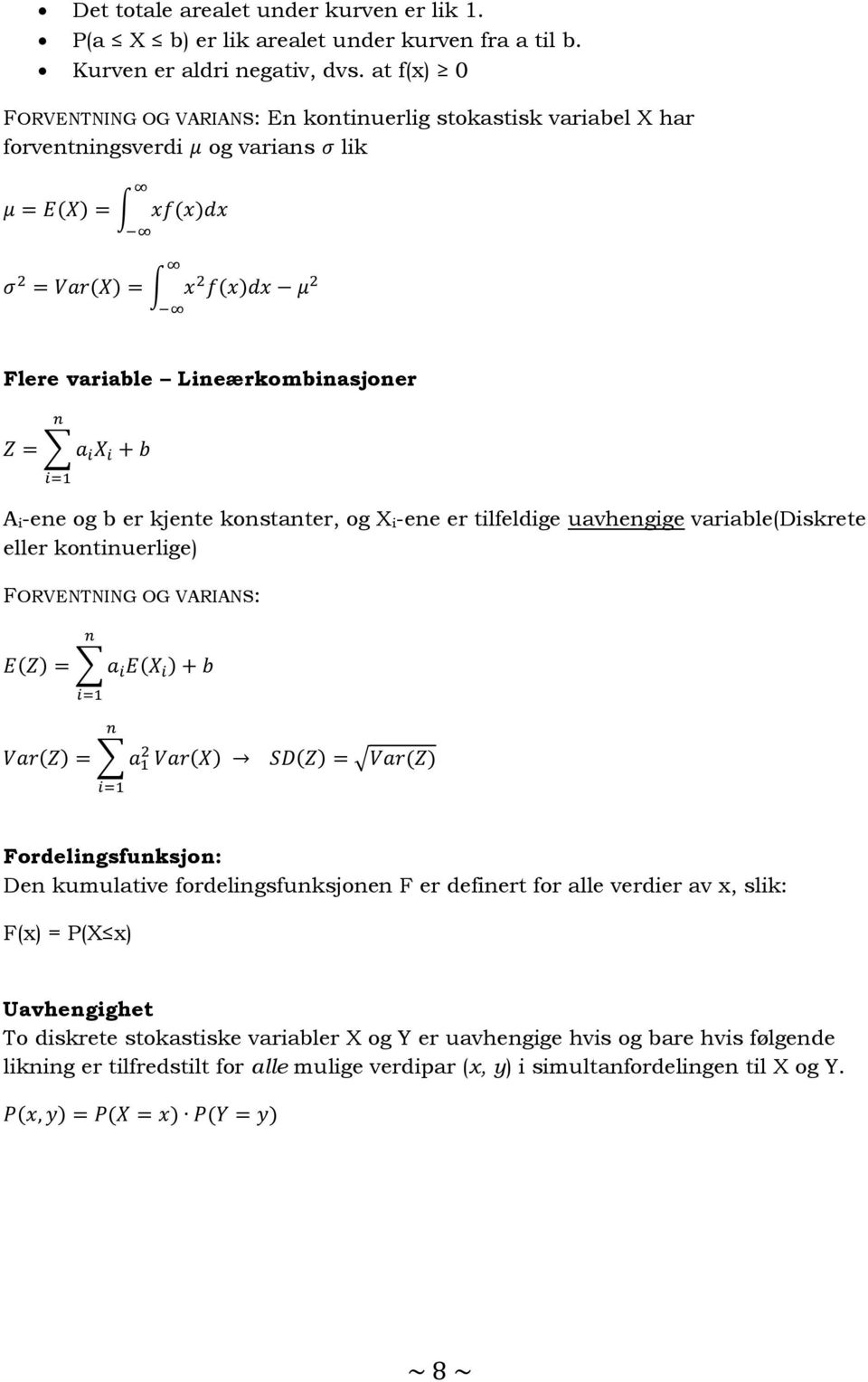 konstanter, og X i-ene er tilfeldige uavhengige variable(diskrete eller kontinuerlige) FORVENTNING OG VARIANS: Fordelingsfunksjon: Den kumulative fordelingsfunksjonen F er