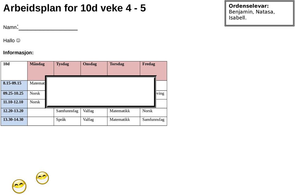 15 Matematikk Eng/Nat Kroppsøving Kunst/handtverk Krle 09.25-10.