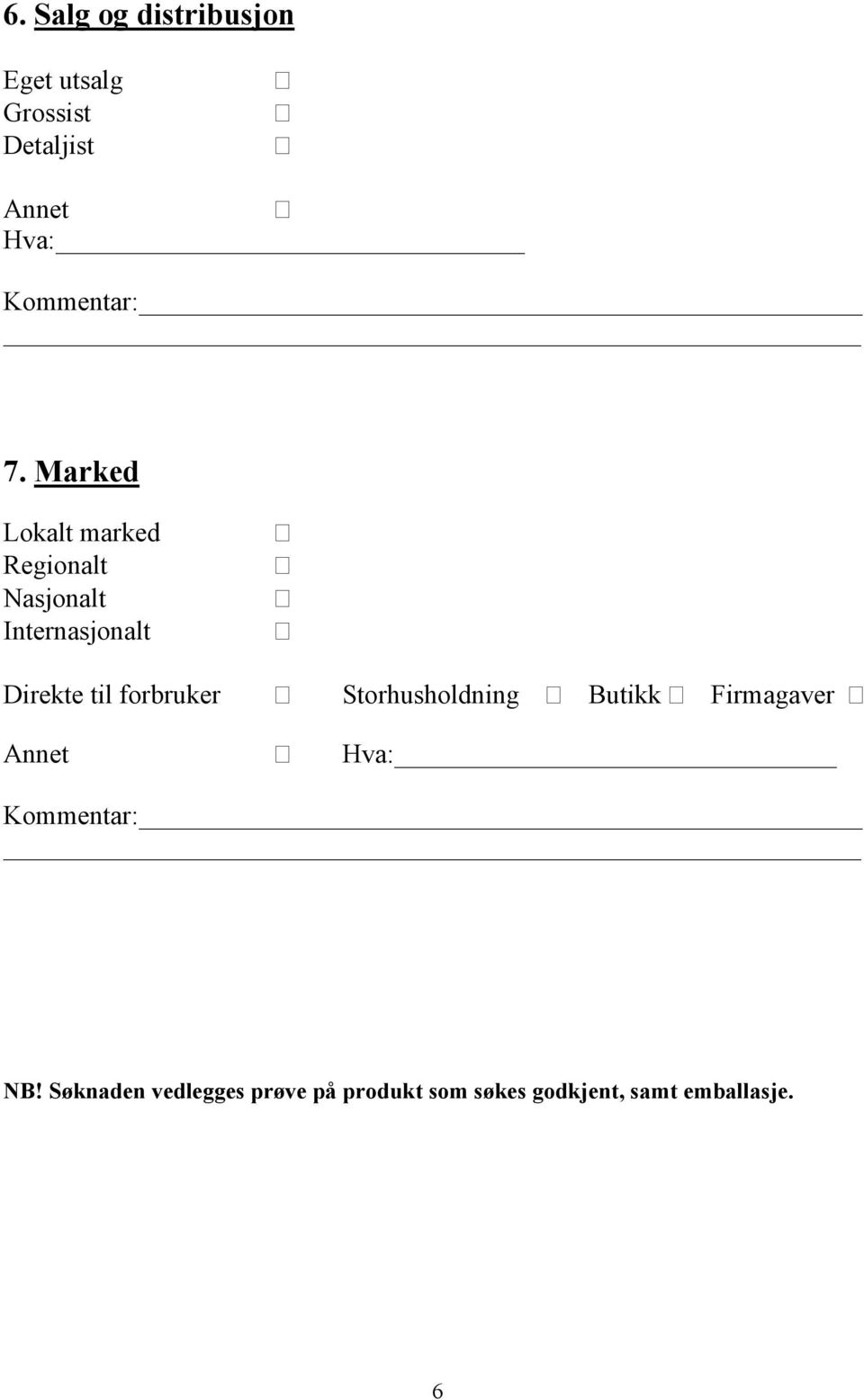 til forbruker Storhusholdning Butikk Firmagaver Annet Hva: NB!