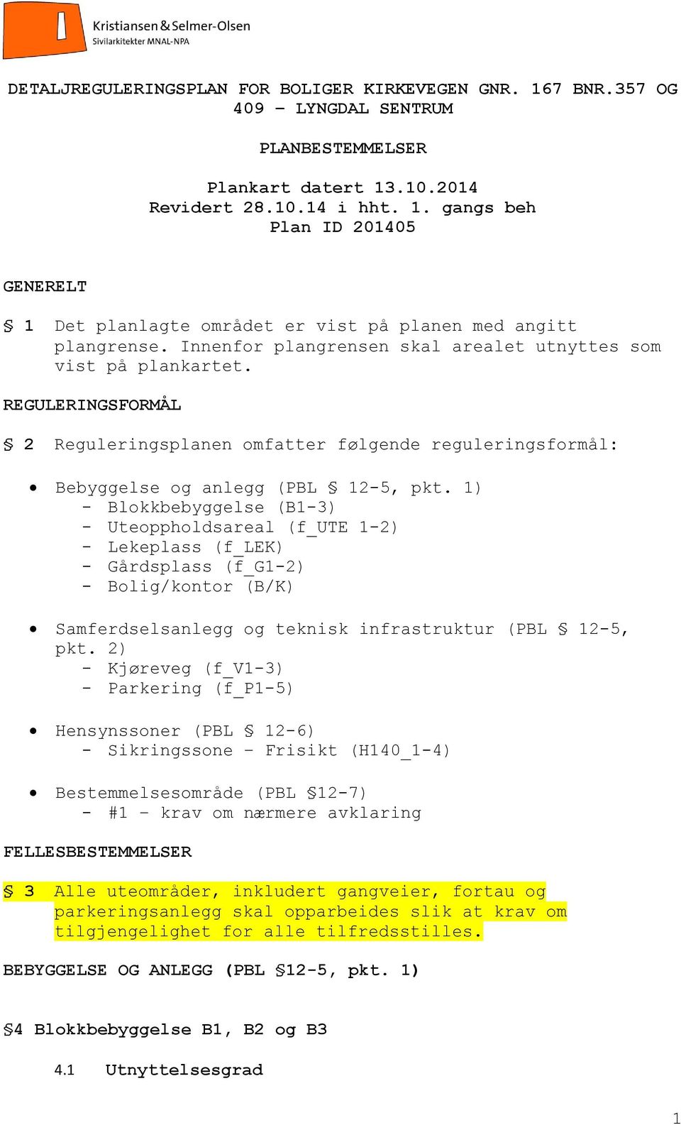 1) - Blokkbebyggelse (B1-3) - Uteoppholdsareal (f_ute 1-2) - Lekeplass (f_lek) - Gårdsplass (f_g1-2) - Bolig/kontor (B/K) Samferdselsanlegg og teknisk infrastruktur (PBL 12-5, pkt.