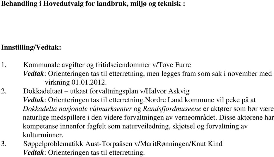 Dokkadeltaet utkast forvaltningsplan v/halvor Askvig Vedtak: Orienteringen tas til etterretning.