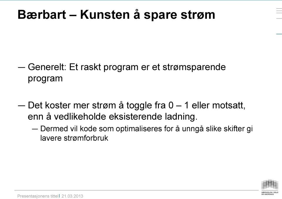 motsatt, enn å vedlikeholde eksisterende ladning.