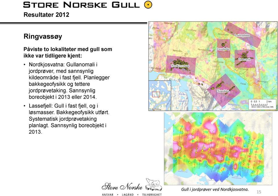 Planlegger bakkegeofysikk og tettere jordprøvetaking. Sannsynlig boreobjekt i 2013 eller 2014.